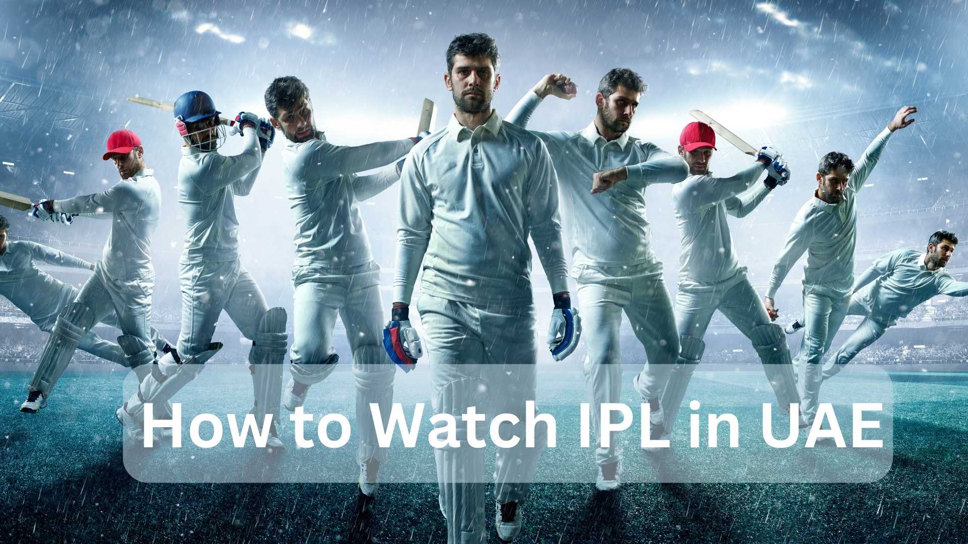 How to Watch IPL in UAE