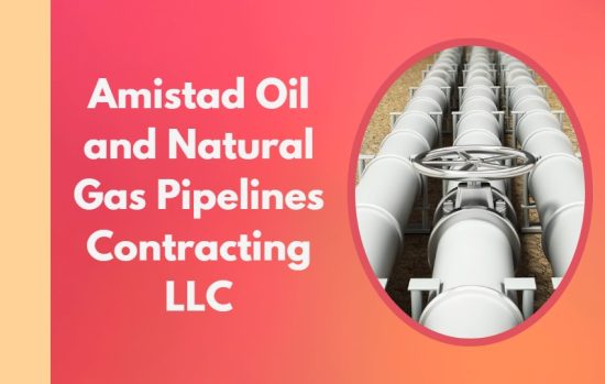Amistad Oil and Natural Gas Pipelines Contracting LLC