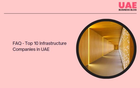 FAQ - Top 10 Infrastructure Companies in UAE