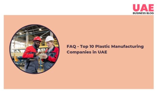 FAQ - Top 10 Plastic Manufacturing Companies in UAE