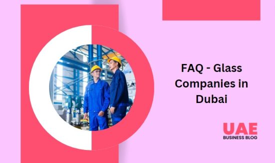 FAQ - Glass Companies in Dubai