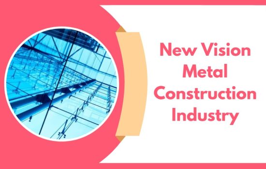 New Vision Metal Construction Industry