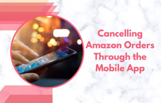Cancelling Amazon Orders Through the Mobile App